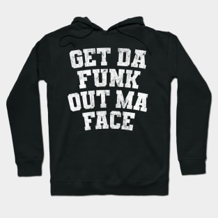 Get Da Funk Out Ma Face Hoodie